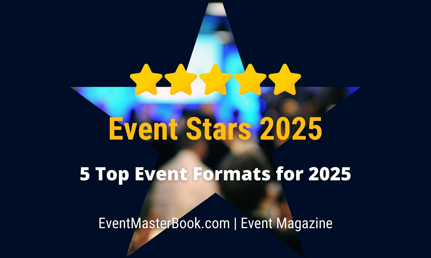 Event Stars 2025 - 5 Event Formats that will be among the Top Trends and Best Performing Event Concepts in the MICE and Event Business 2025 (Graphic: EventMasterBook.de / .com Event Magazine Editorial Team)